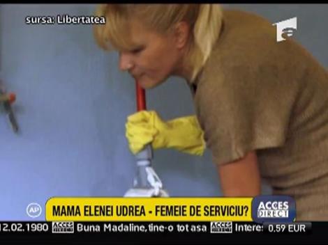 Mama Elenei Udrea a fost femeie de serviciu?