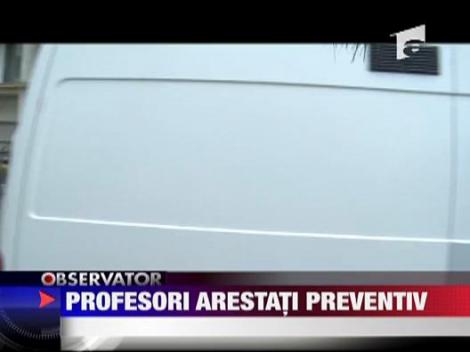 Profesori arestati preventiv