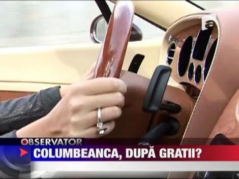 Columbeanca, dupa gratii?