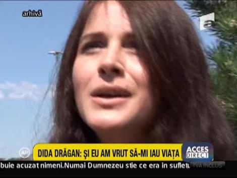 Dida Dragan: "Si eu am vrut sa-mi iau viata"