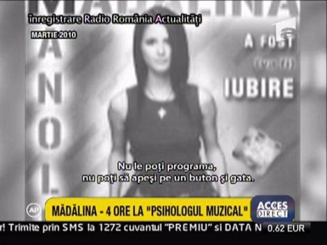 Madalina a fost 4 ore la "psihologul muzical"