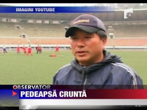 Pedeapsa crunta pentru fotbalistii nationalei Coreei de Nord