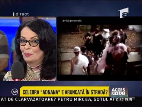 Celebra "Adnana" din "Toate panzele sus" - aruncata in strada?