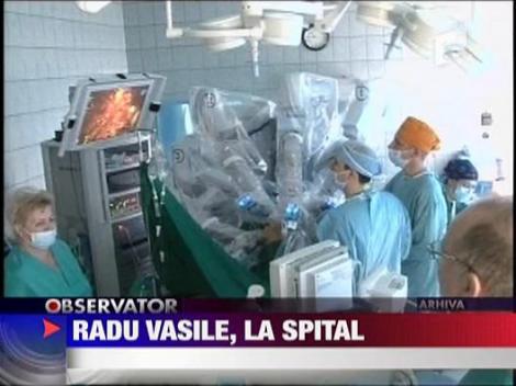 Radu Vasile, la spital