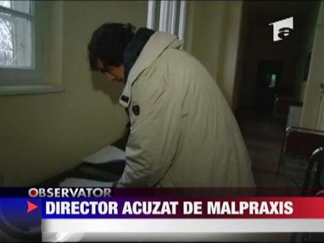 Director acuzat de malpraxis