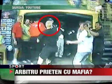 Arbitru prieten cu mafia?
