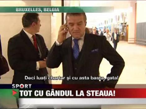Becali, la Bruxelles, dar cu gandul la Steaua