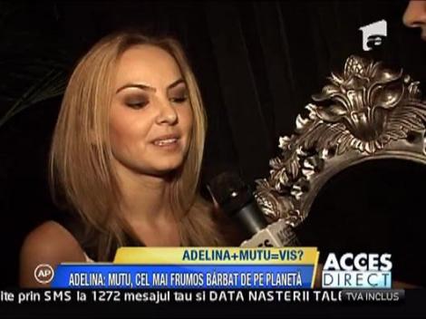 Adelina: "Mutu este cel mai frumos barbat din lume"