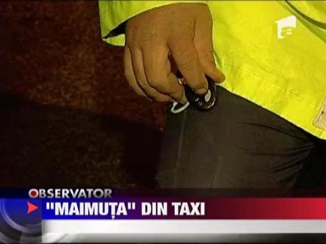 "Maimuta" din taxi