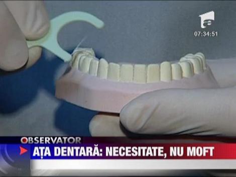 Ata dentara: necesitate, nu moft