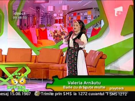 Valeria Arnautu - Bade cu dragute multe