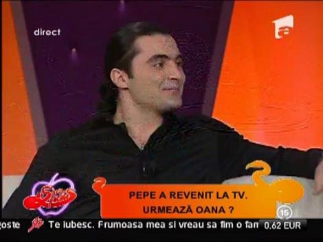 Pepe a revenit la TV. Urmeaza Oana?