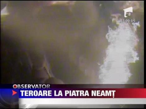 Teroare la Piatra Neamt