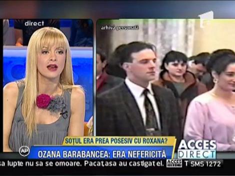 Sotul Roxanei - excesiv de posesiv? Ozana Barabancea: "Roxana era nefericita"