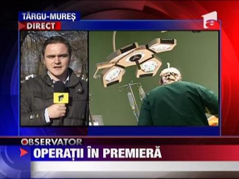 Operatii in premiera la Spitalul Judetean Targu-Mures
