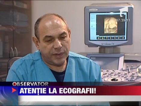 Atentie la ecografii!