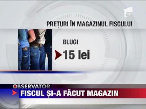 Fiscul si-a facut magazin
