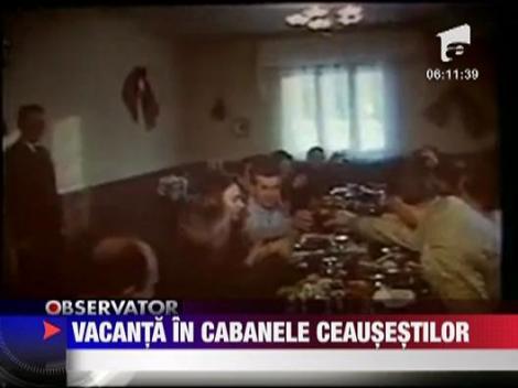 Vacanta in cabanele Ceausestilor