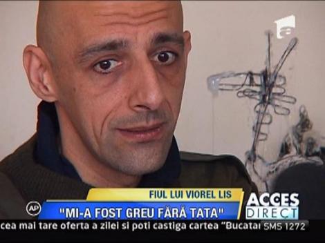 Fiul lui Lis: "Mi-a fost greu fara tata"