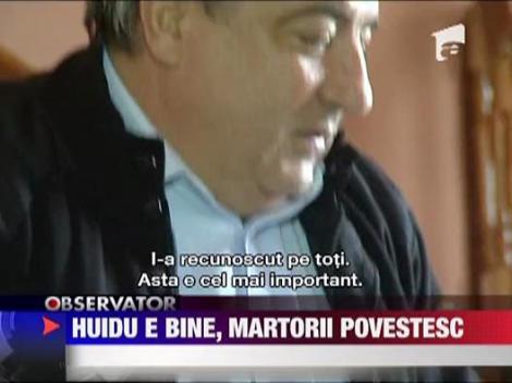 Huidu e bine, martorii povestesc
