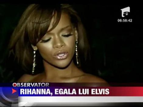 Rihanna, egala lui Elvis