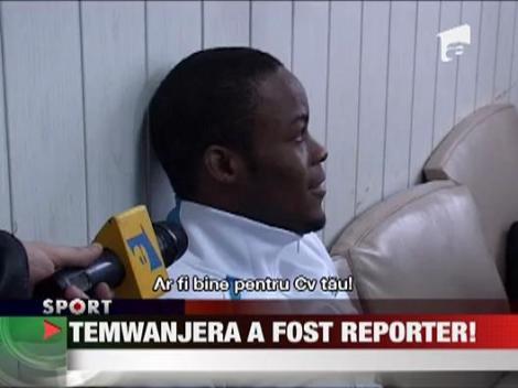 Temwanjera a fost reporter