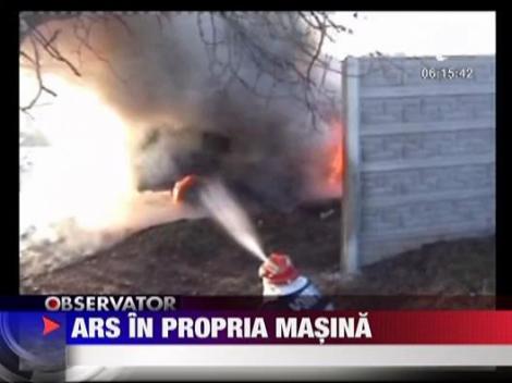 IMAGINI SOCANTE! Un barbat a murit carbonizat in masina