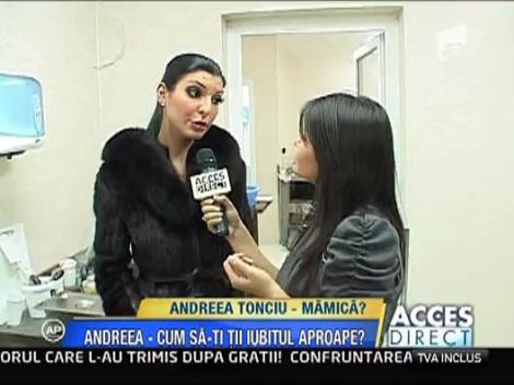 Andreea Tonciu vrea sa fie mamica pentru a-si tine iubitul aproape