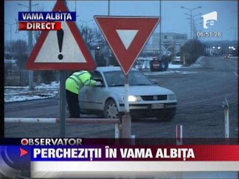 Perchezitii in vama Albita
