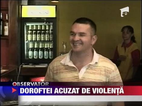 UPDATE / Doroftei, acuzat de agresiune