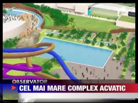Au inceput lucrarile la cel mai mare complex acvatic