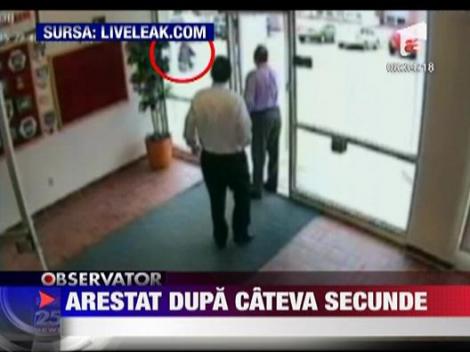Jefuitor arestat dupa cateva secunde