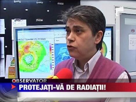 Protejati-va de radiatiile din aceasta perioada