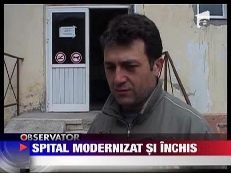 Spital modernizat si... inchis