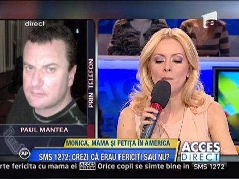 Paul Mantea: "In America, Monica nu a fost agresiva cu fiica sa"