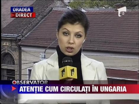 Atentie cum circulati in Ungaria!