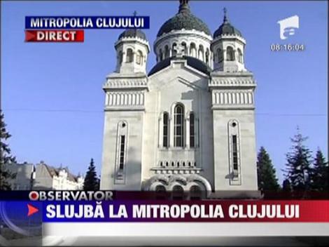 Slujba la Mitropolia Clujului