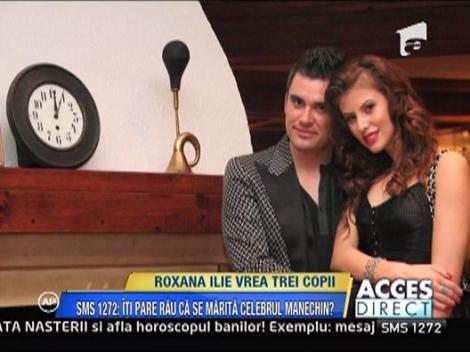 Roxana Ilie vrea trei copii