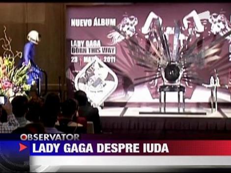 Lady Gaga a vorbit despre Iuda