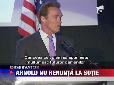 Arnold Schwarzenegger nu renunta la sotie