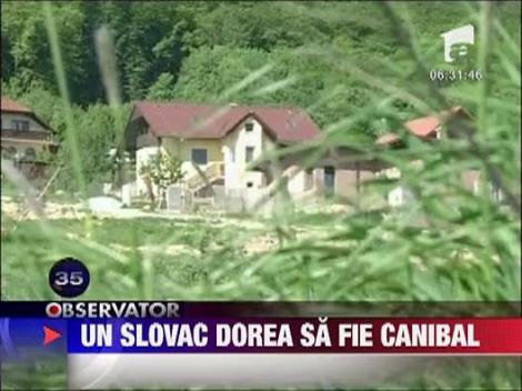 Un slovac dorea sa fie canibal