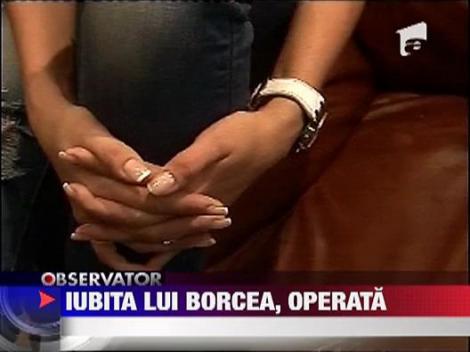 Iubita lui Borcea, operata