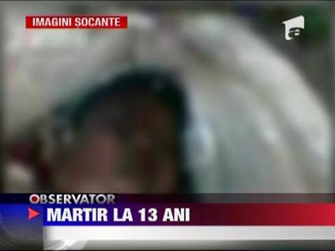 IMAGINI SOCANTE / Martir la 13 ani