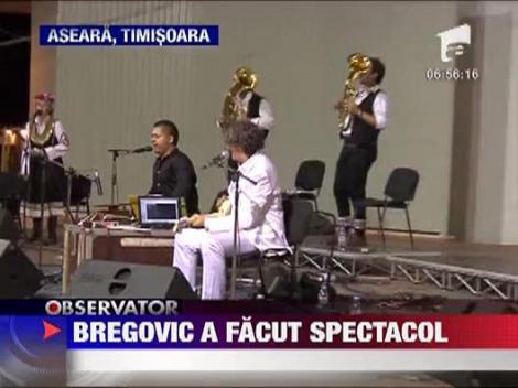 Bregovic a facut spectacol