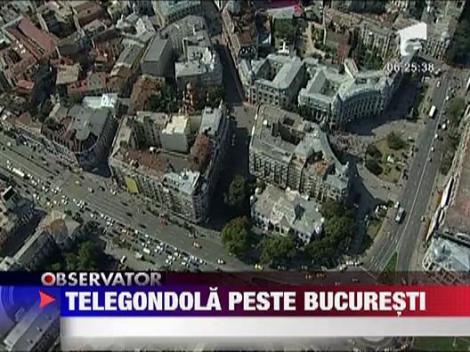 Telegondola peste Bucuresti