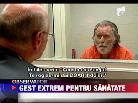 A furat un dolar de la o banca ca sa primeasca ingrijiri medicale