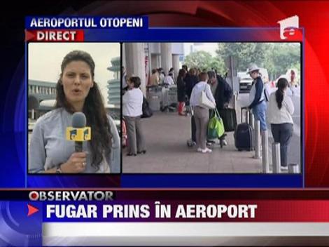 Un urmarit international a fugit de la  Aeroportul Otopeni de sub escorta