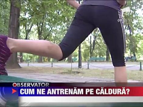 Cum sa ne antrenam pe caldura