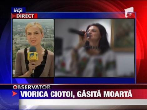 Cantareata Viorica Ciotoi a fost gasita moarta in casa