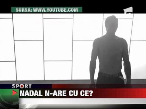 Admiratoarele lui Rafael Nadal, dezamagite de sedinta foto la lenjerie intima